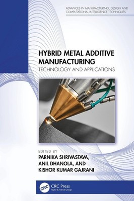 Hybrid Metal Additive Manufacturing: Technology and Applications by Parnika Shri