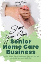 Mark Sanders | Start Your Own Senior Homecare Business | Taschenbuch | Englisch