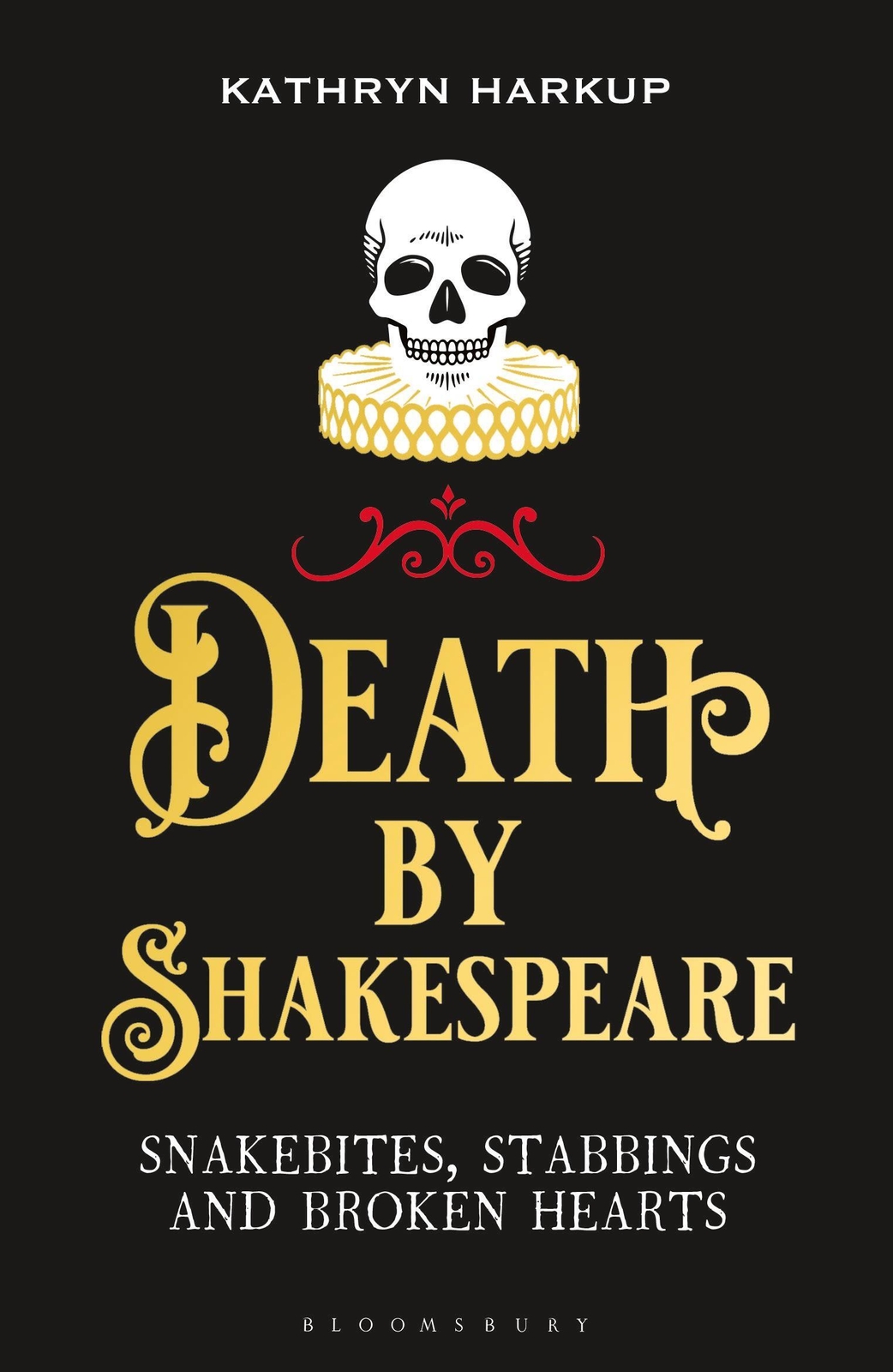 Death By Shakespeare Snakebites, Stabbings And Broken Hearts Kathryn