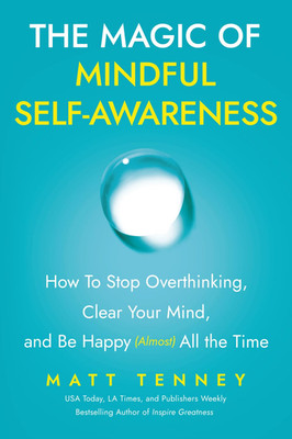 The Magic of Mindful Self-Awareness: How to Stop Overthinking, Clear Your Mind,