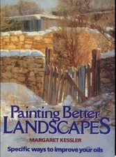 Painting Better Landscapes: Specific Ways to Improve Your Oils by Kessler, Marga
