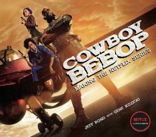 Thumbnail - Cowboy Bebop: Making The Netflix Series By Bond, Jeff