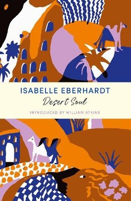 Desert Soul by Isabelle Eberhardt - 9781399804783