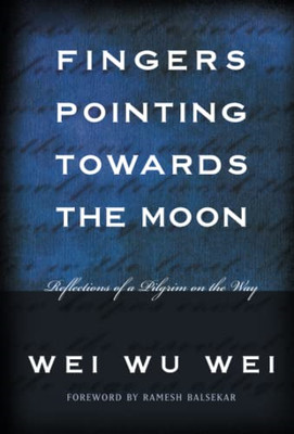 Fingers Pointing Towards the Moon : Reflections of a Pi -  NEW Wu-Wei Wei 2003