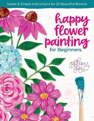 Happy Flower Painting for Beginners: Sweet & Simple Instructions for 20 Beautifu