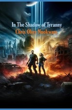 In The Shadow Of Tyranny by Chris Okey Nnokwam Paperback Book