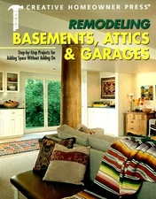 Remodeling Basements, Attics & Garages: Step-by-Step Projects for Adding Spa...