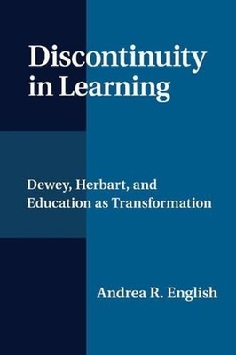 Discontinuity in Learning: Dewey, Herbart and Education as Transformation by And