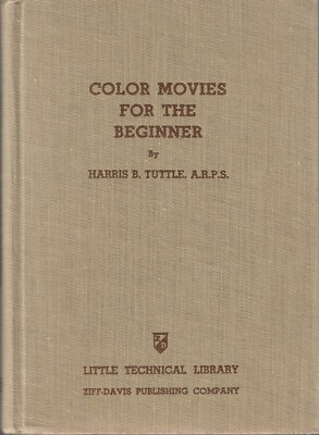 COLOR MOVIES FOR THE BEGINNER By Harris B Tuttle Little Technical Library