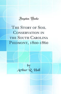 The Story of Soil Conservation in the South Carolina Piedmont, 1800-1860