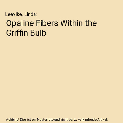 Opaline Fibers Within the Griffin Bulb, Leevike, Linda