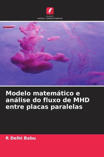 R. Delhi Babu | Modelo MatemáTico E AnáLise Do Fluxo De Mhd Entre Placas...-image