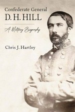 Confederate General D. H. Hill: A Military Biography by Chris J. Hartley Hardcov