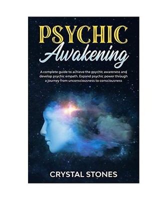 Psychic awakening: A Complete Guide to Achieve the Psychic Awareness and Develop