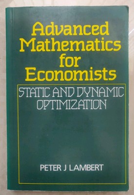 Advanced Mathematics for Economists: Static & Dynamic Optimization Peter Lambert