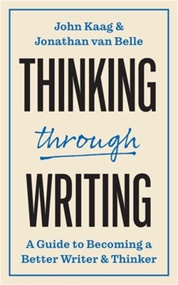 Thinking Through Writing: A Guide to Becoming a Better Writer and Thinker (Paper