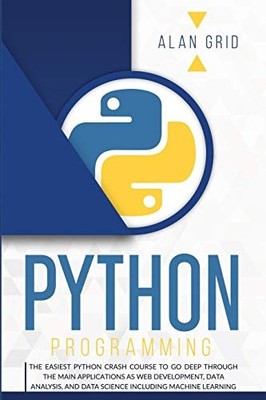 Python Programming: The Easiest Python Crash Course to Go Deep T