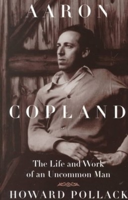 Aaron Copland : The Life and Work of an Uncommon Man Paperback Ho