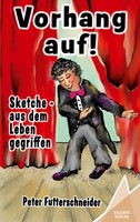 Vorhang auf! Sketche - Aus Dem Leben Gegriffen Peter Futterschneider Taschenbuch