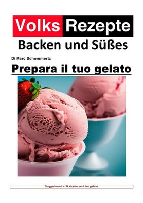 Marc Schommertz | Ricette popolari cottura e dolci - Prepara il tuo gelato