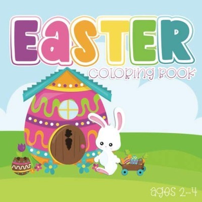 Easter Coloring Book Ages 2-4: Cute Color Book for Toddlers and Preschoolers, Gr