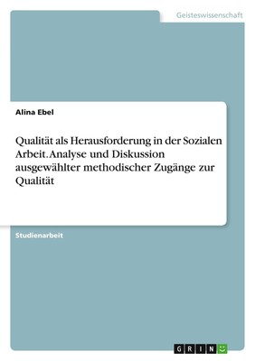 Qualität als Herausforderung in der Sozialen Arbeit. Analyse und Diskussion...