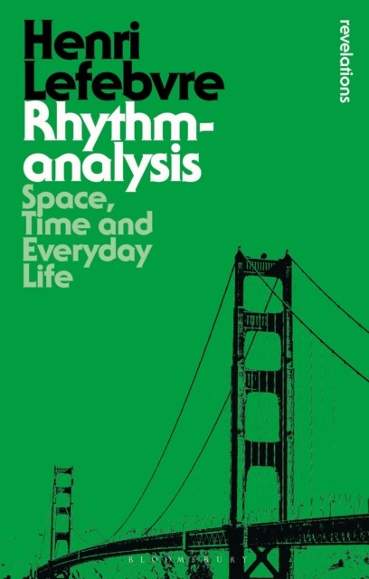 Rhythmanalysis Space, Time and Everyday Life by Henri Lefebvre (Paperback Book)