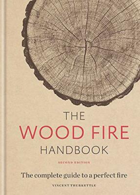 The Wood Fire Handbook: The complete guide to  by Thurkettle, Vincent 1784726192
