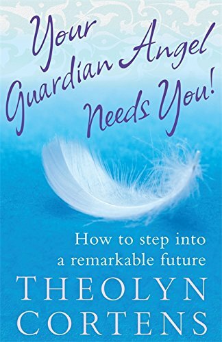 Your Guardian Angel Needs You!: How to step int... by Cortens, Theolyn Paperback