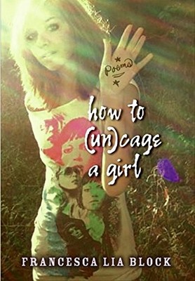 How to (Un)cage a Girl By Francesca Lia Block