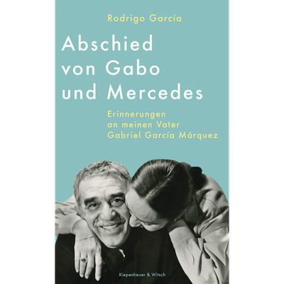 Abschied von Gabo und Mercedes: Erinnerungen an meinen Vater Gabriel García ...