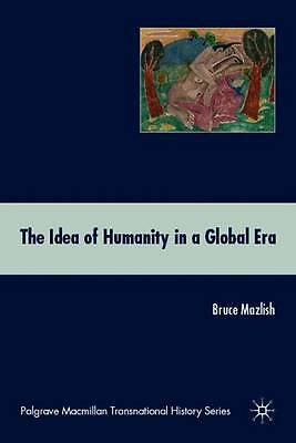 The Idea of Humanity in a Global Era (Palgrave Macmillan Transnational History 