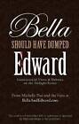Bella Should Have Dumped Edward: Controversial Views on the Twilight Series by Michelle Pan (Paperback, 2010)