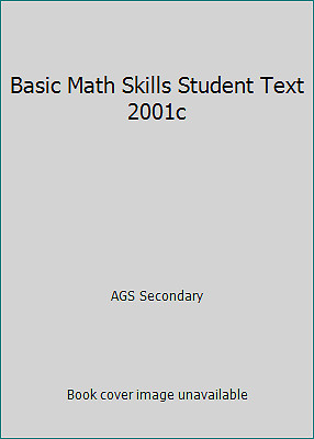 Basic Math Skills Student Text 2001c by AGS Secondary