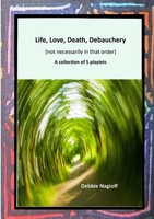 Debbie Nagioff | Life, Love, Death, Debauchery (Not Necessarily In That Order)
