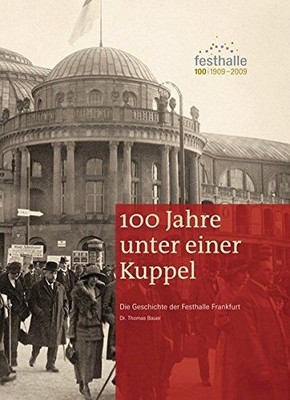100 Jahre unter einer Kuppel: Die Geschichte der Festhalle Frankfurt, Mess 49018