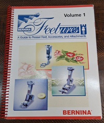 Bernina Features Vol 1 Sewing Machine Guide Book Presser Feet Attachments