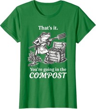 That's It You're Going The Compost Frog Gardening Ladies' Crewneck T-Shirt