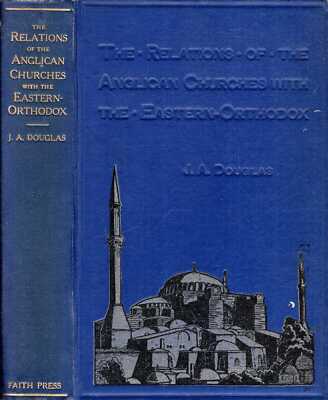 Douglas, J A  THE REALTIONS OF THE ANGLICAN CHURCHES WITH THE EASTERN ORTHODOX,