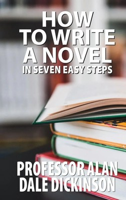 Alan Dale Dickinson | How to Write a Novel In Seven Easy Steps | Buch | Englisch
