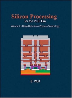 SILICON PROCESSING FOR THE VLSI ERA, VOL. 4: DEEP-SUBMICRON PROCESS... Stanley W