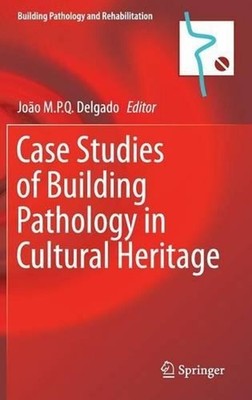 Case Studies of Building Pathology in Cultural Heritage by Jo?o M.P.Q. Delgado (