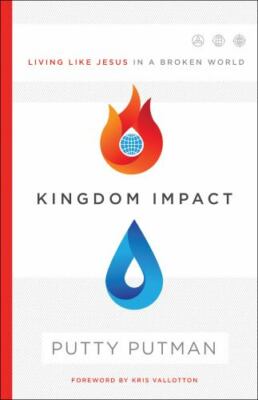 Kingdom Impact : Living Like Jesus in a Broken World by Putty Putman (2019,...