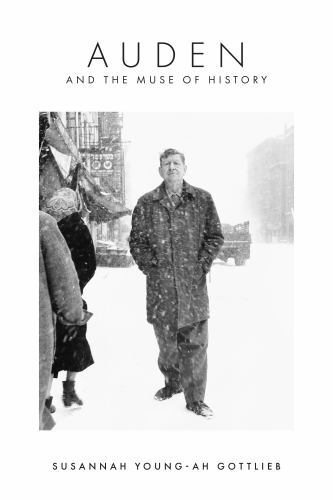 Auden and the Muse of History by Susannah Young-ah Gottlieb (2022, Trade ...