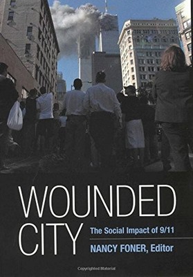 WOUNDED CITY: THE SOCIAL IMPACT OF 9/11 ON NEW YORK CITY By Nancy Foner *VG+*