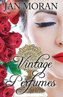 Vintage Perfumes Classic Fragrances From The 19Th And 20Th Centuries Jan Moran