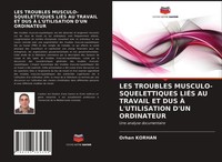 LES Troubles MUSCULO-SQUELETTIQUES LiÉS AU Travail ET DUS À L'utilisation...