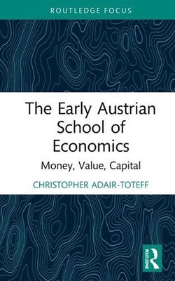 The Early Austrian School of Economics: Money, Value, Capital by Christopher Ada