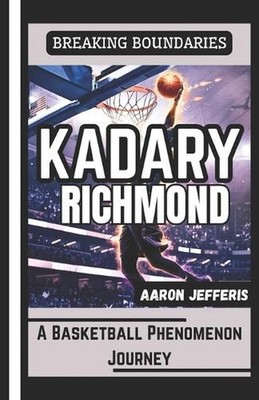 Kadary Richmond: BREAKING BOUNDARIES: A Basketball Phenomenon Journey by Aaron J