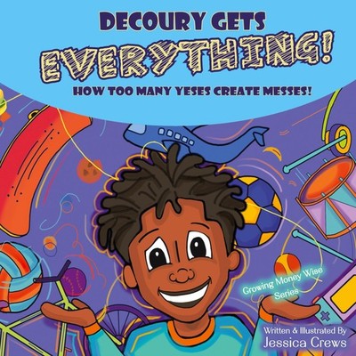 DeCoury Gets Everything!: How Too Many Yeses Create Messes! (Growing Money W...